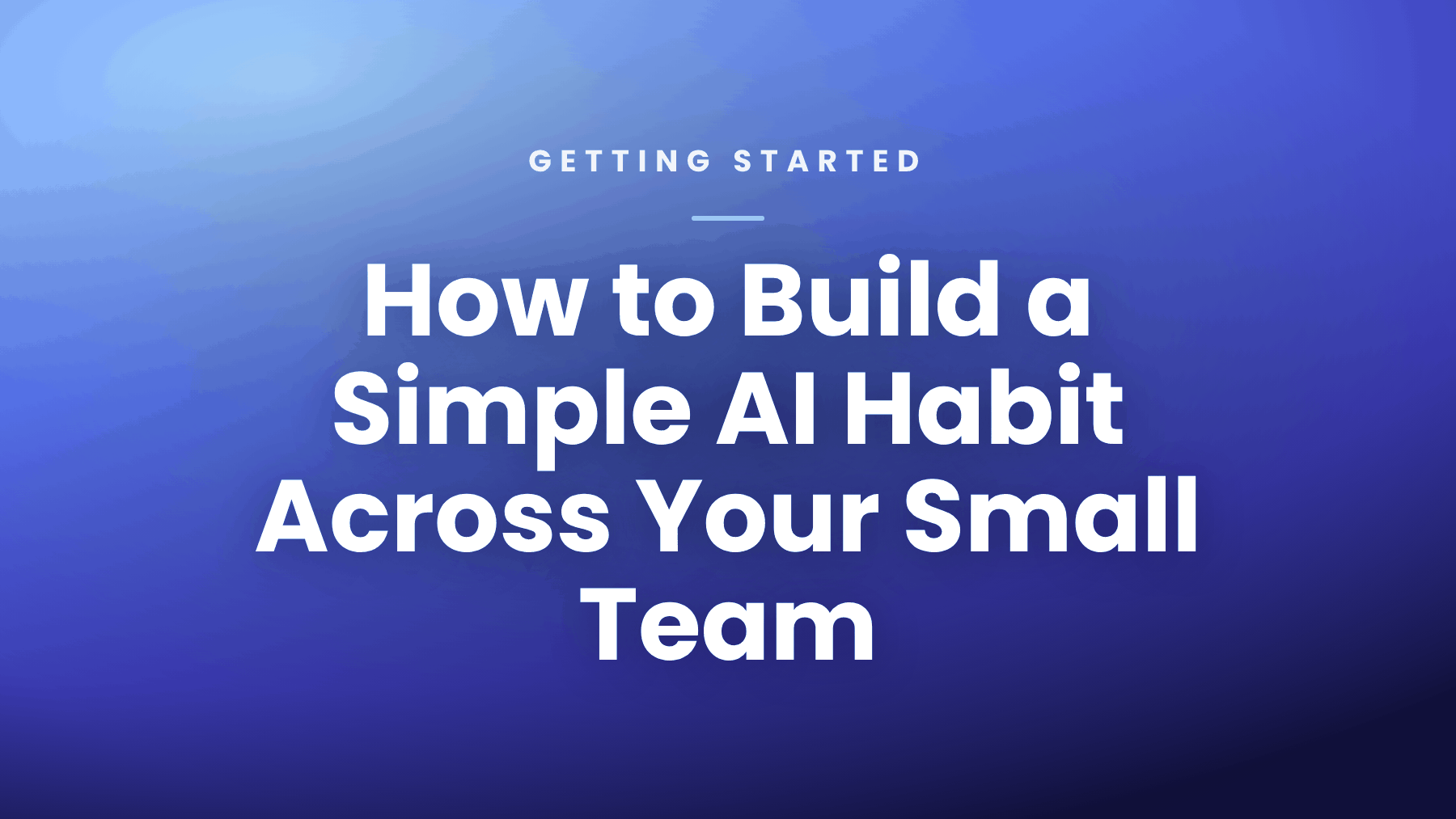 How to Build a Simple AI Habit Across Your Small Team