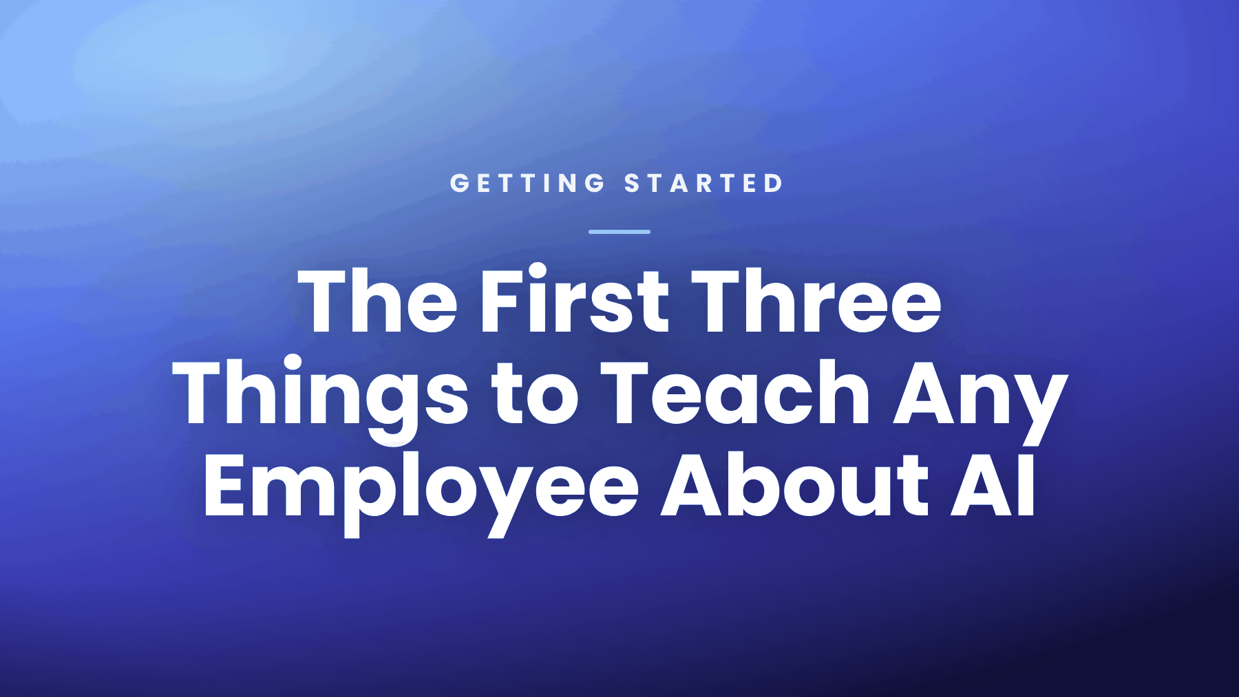 The First Three Things to Teach Any Employee About AI