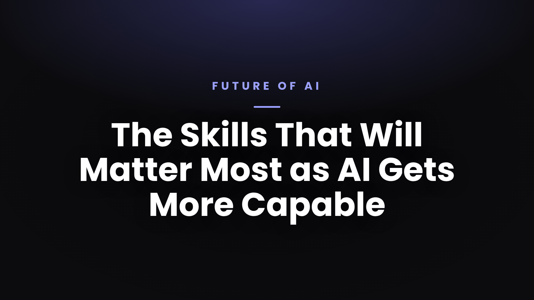 The Skills That Will Matter Most as AI Gets More Capable